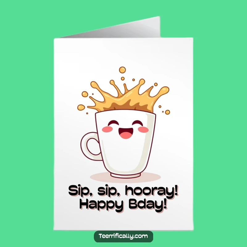 Free Printable Birthday Card: Coffee's Splashy Joy Funny Downloadable Gift