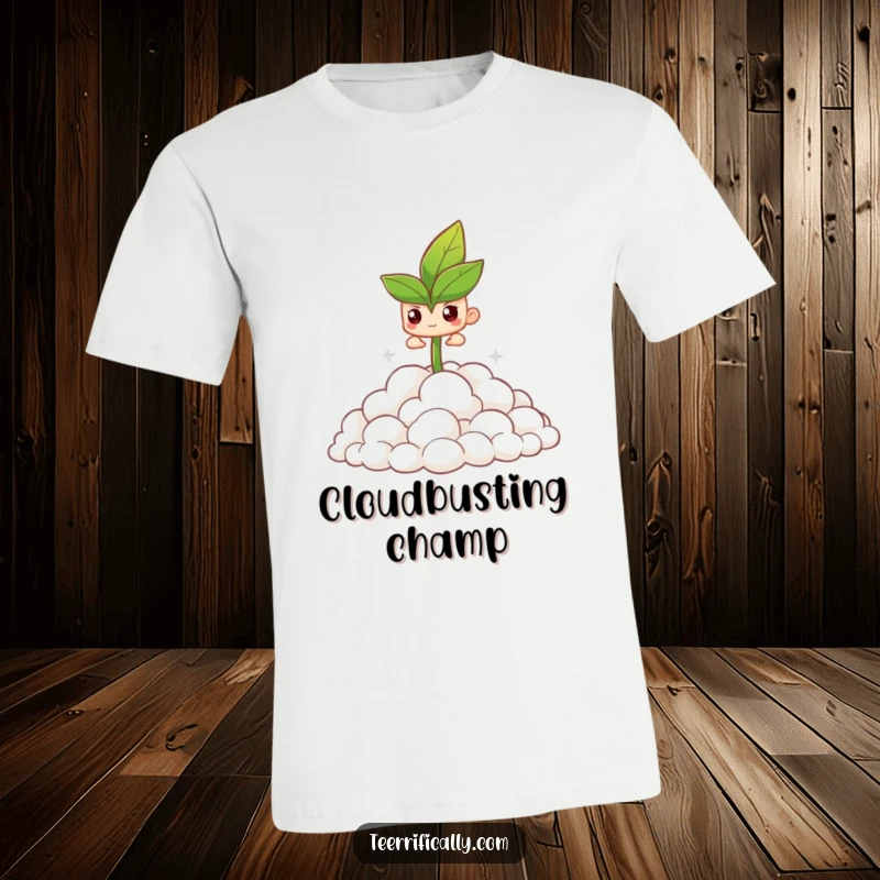 Funny t-shirt featuring a determined sprout triumphantly breaking through a pile of soft, fluffy clouds.